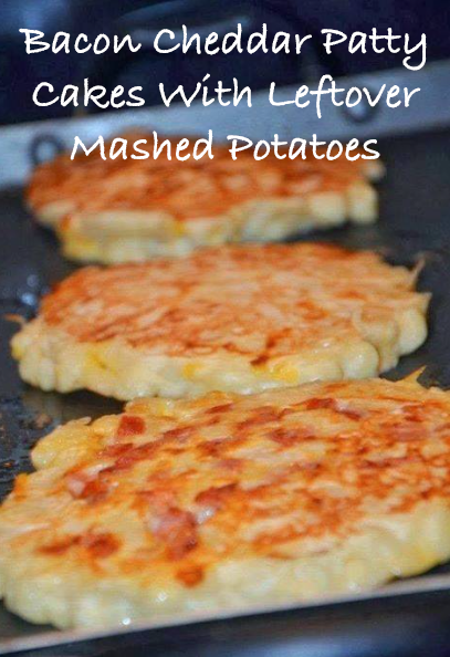 Bacon Cheddar Patty Cakes with leftover mashed potatoes