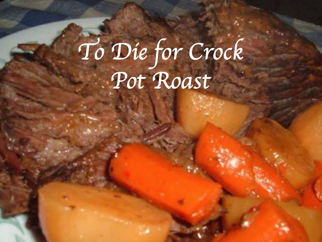 To Die for Crock Pot Roast